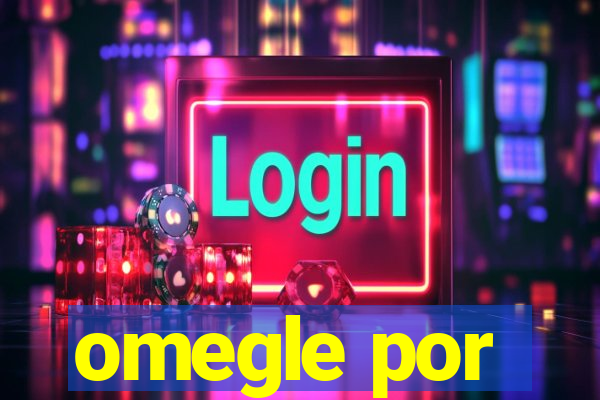 omegle por